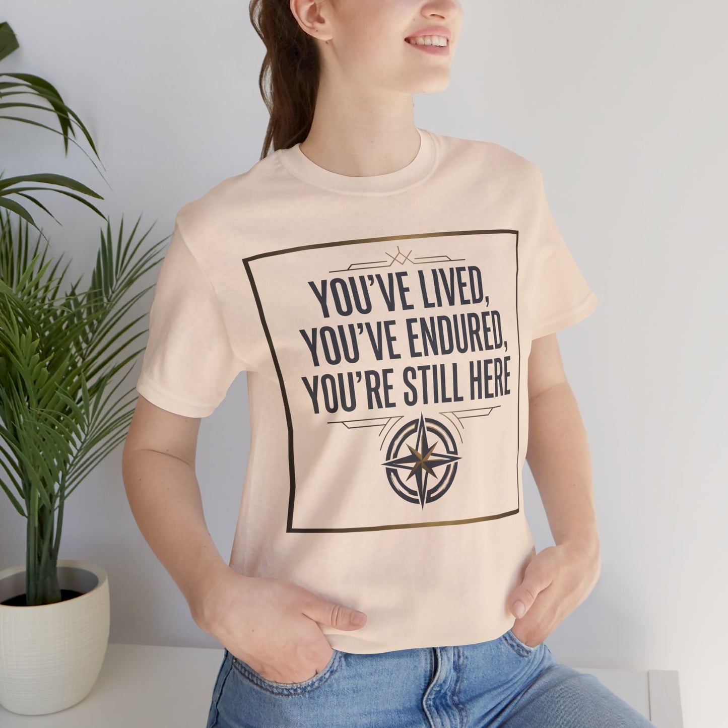 Inspirational Compass Tee — "You've Lived, You've Endured, You're Still Here" Motivational T-Shirt
