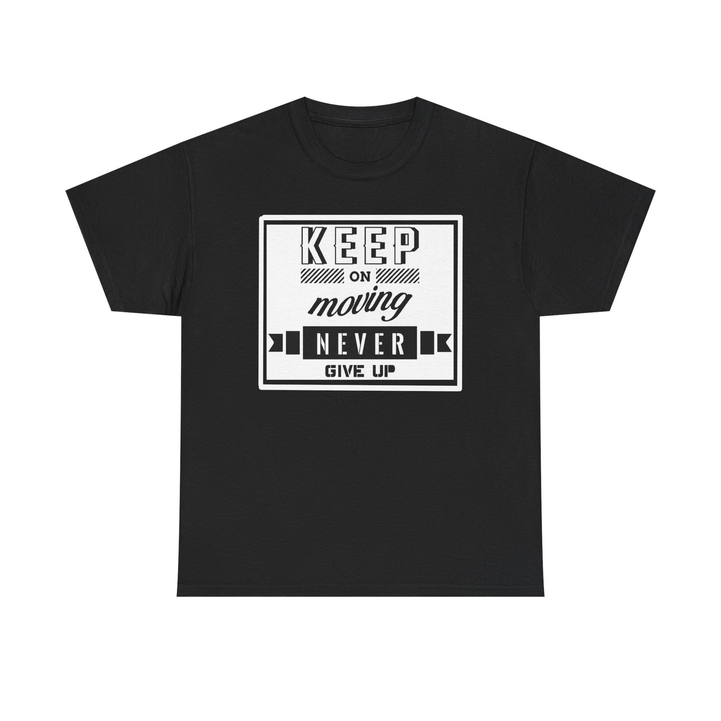 Keep On Moving Never Give Up Motivational Tee