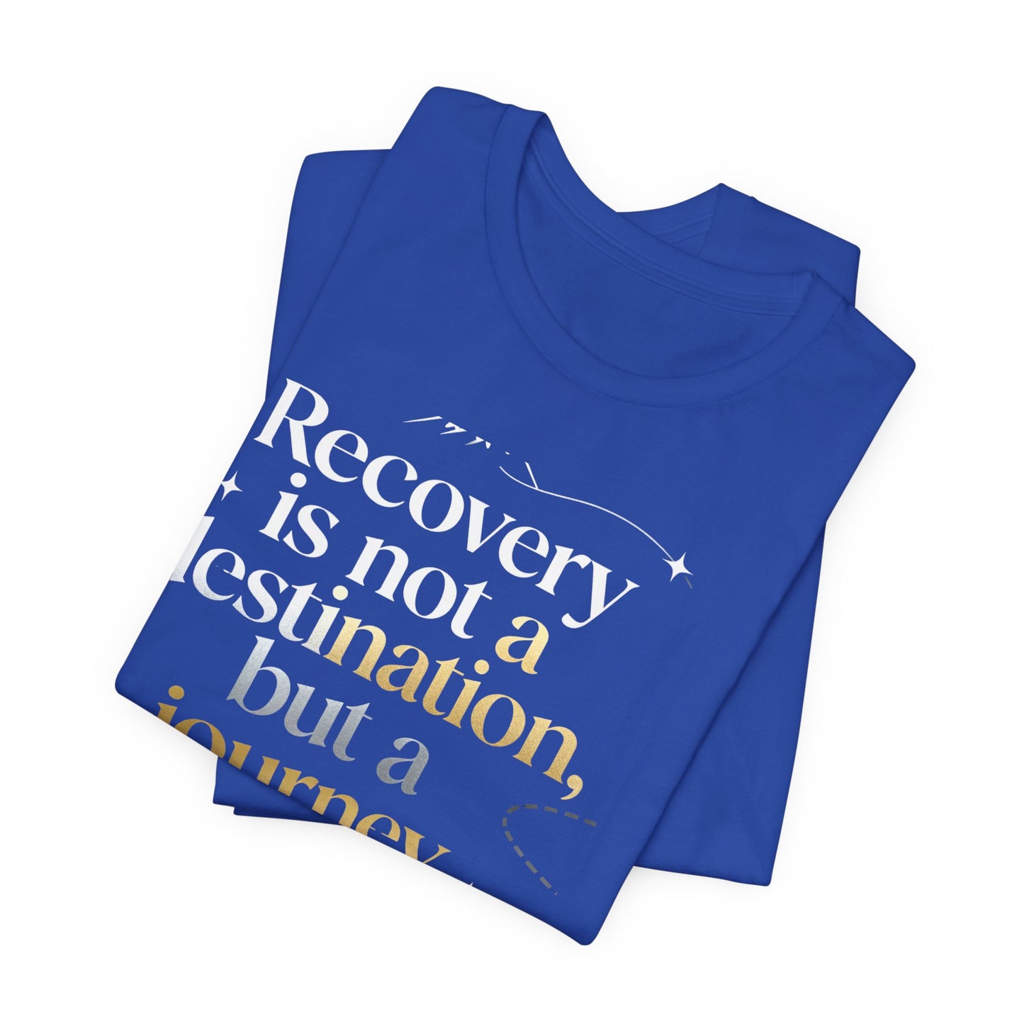 💛 Serenity-Recovery Is Not a Destination Tee