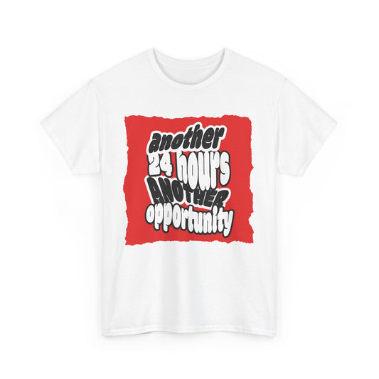Motivational Unisex Heavy Cotton Tee - 'Another 24 Hours, Another Opportunity', Casual Wear, Gift Idea, Inspirational Shirt, Everyday Tee