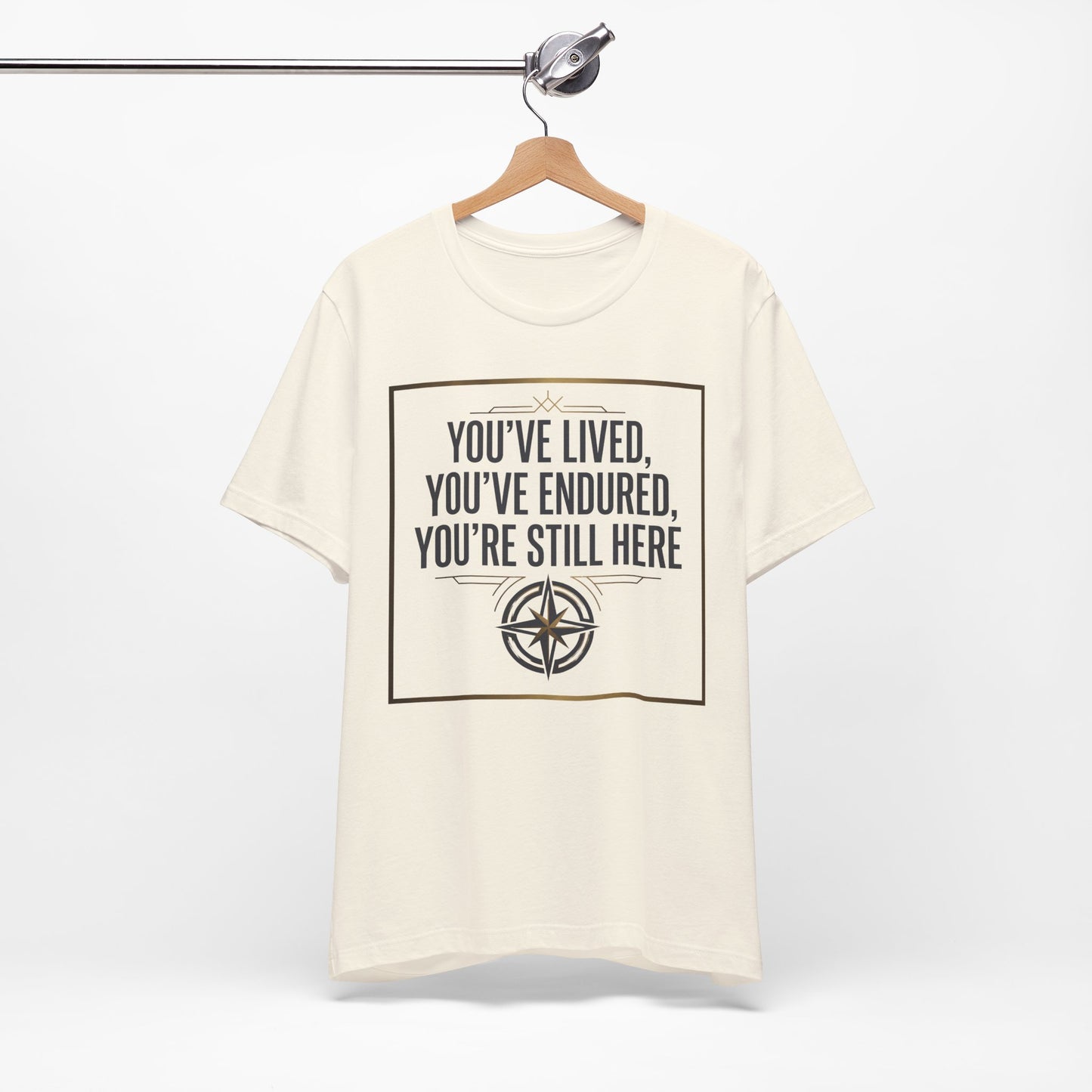Inspirational Compass Tee — "You've Lived, You've Endured, You're Still Here" Motivational T-Shirt