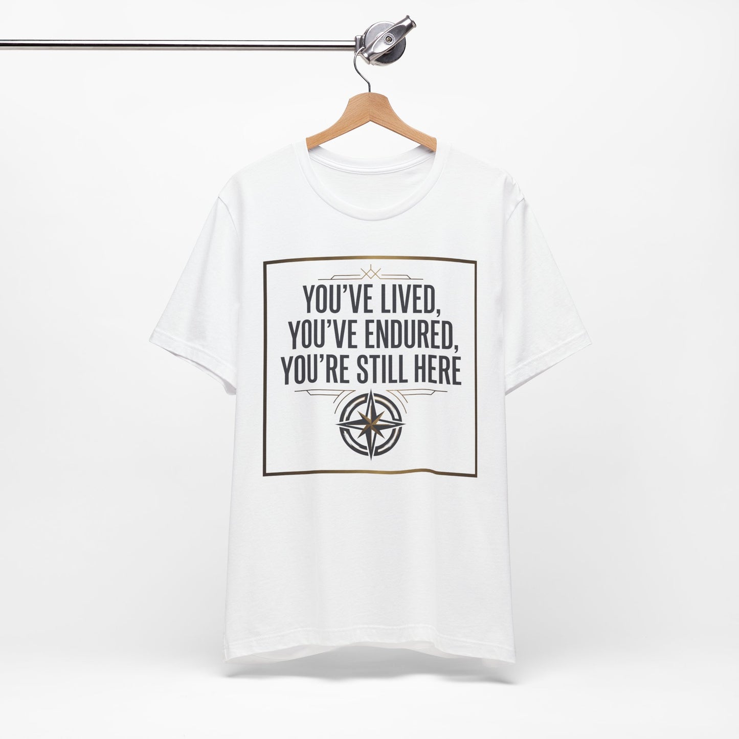 Inspirational Compass Tee — "You've Lived, You've Endured, You're Still Here" Motivational T-Shirt