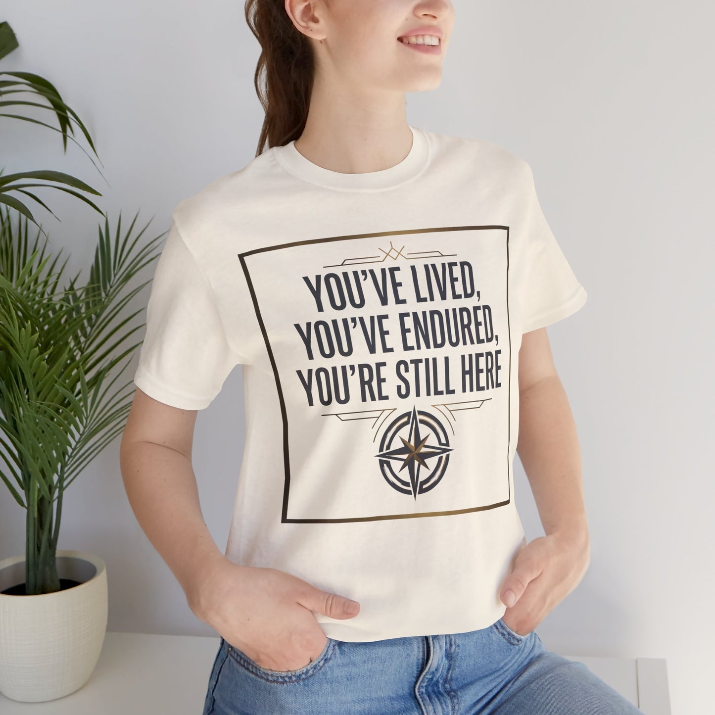 Inspirational Compass Tee — "You've Lived, You've Endured, You're Still Here" Motivational T-Shirt