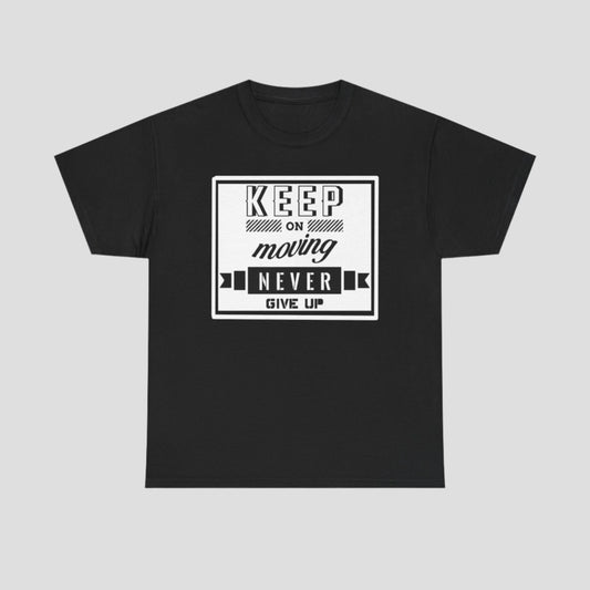 Keep On Moving Never Give Up Motivational Tee