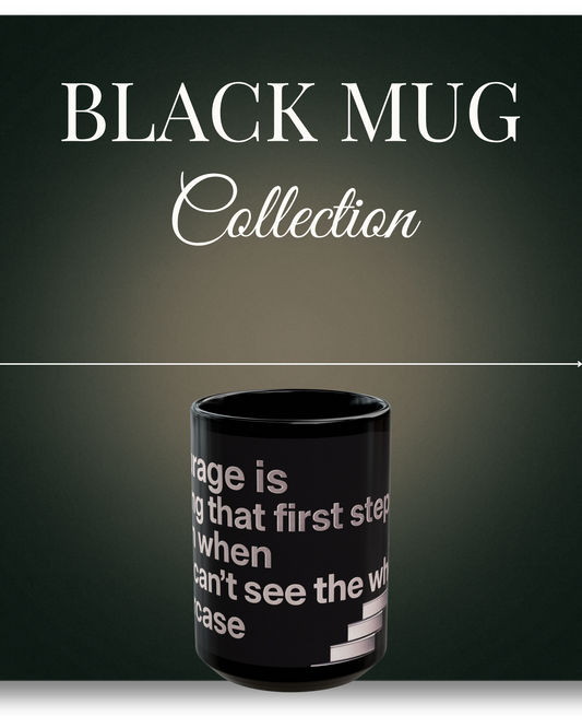 Black Mug Collection Courage Is Taking That First Step Mug