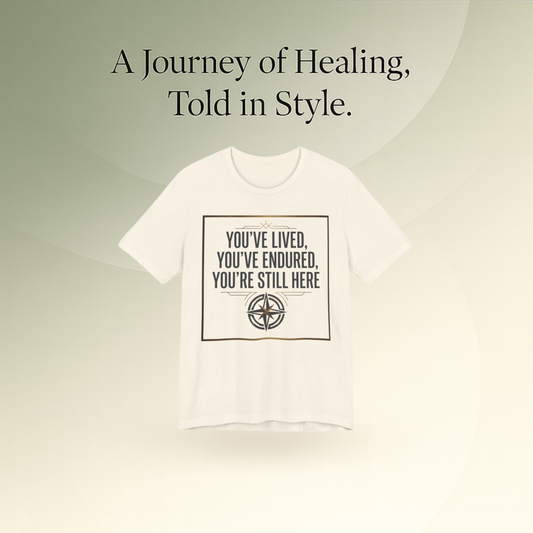 Inspirational Compass Tee — "You've Lived, You've Endured, You're Still Here" Motivational T-Shirt