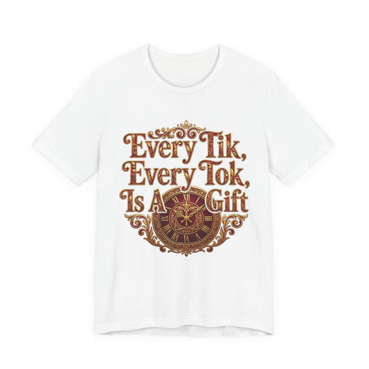 🌅 Every Tik, Every Tok Is a Gift – Inspirational Time & Gratitude Tee
