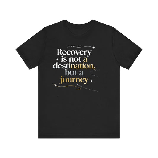 💛 Serenity-Recovery Is Not a Destination Tee