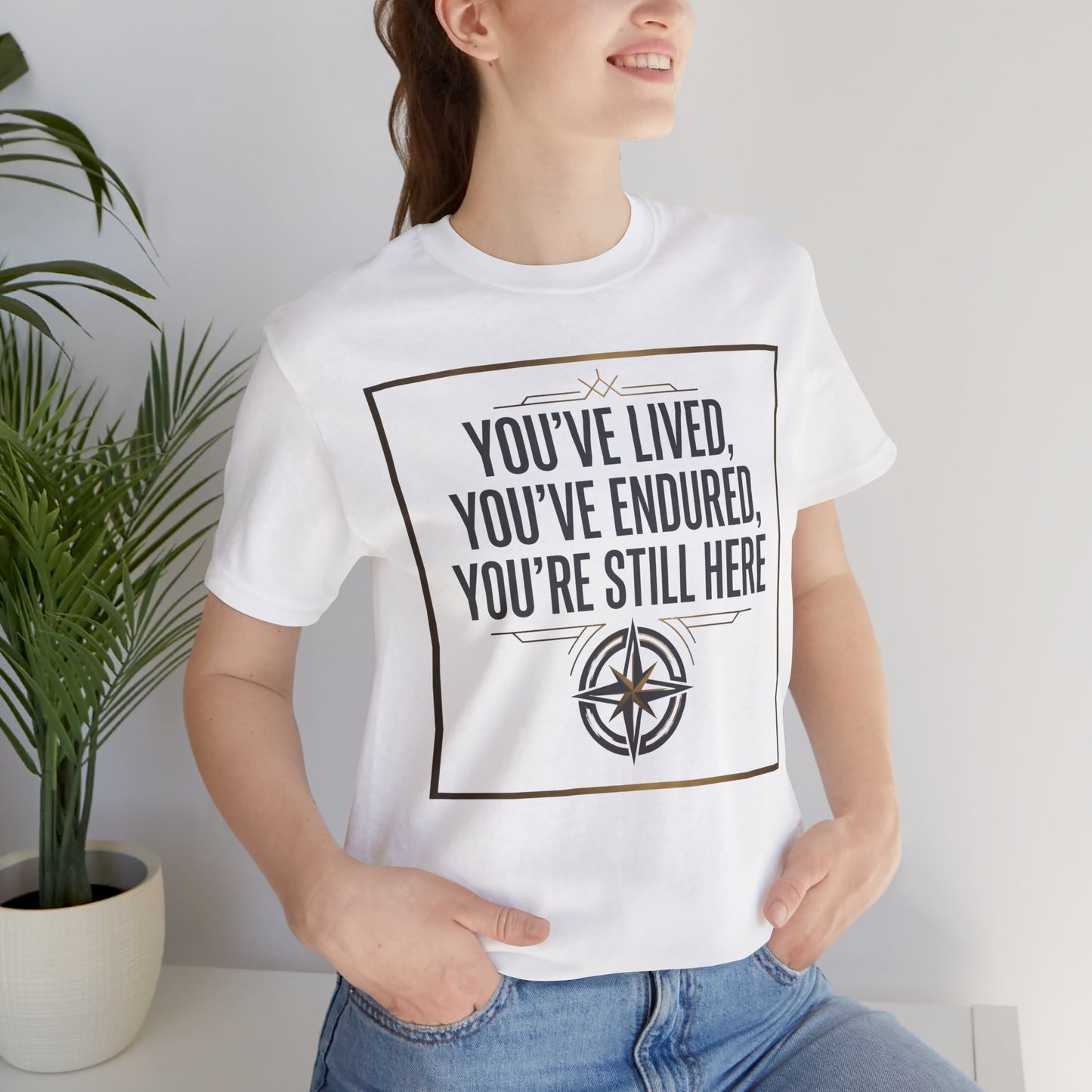 Inspirational Compass Tee — "You've Lived, You've Endured, You're Still Here" Motivational T-Shirt