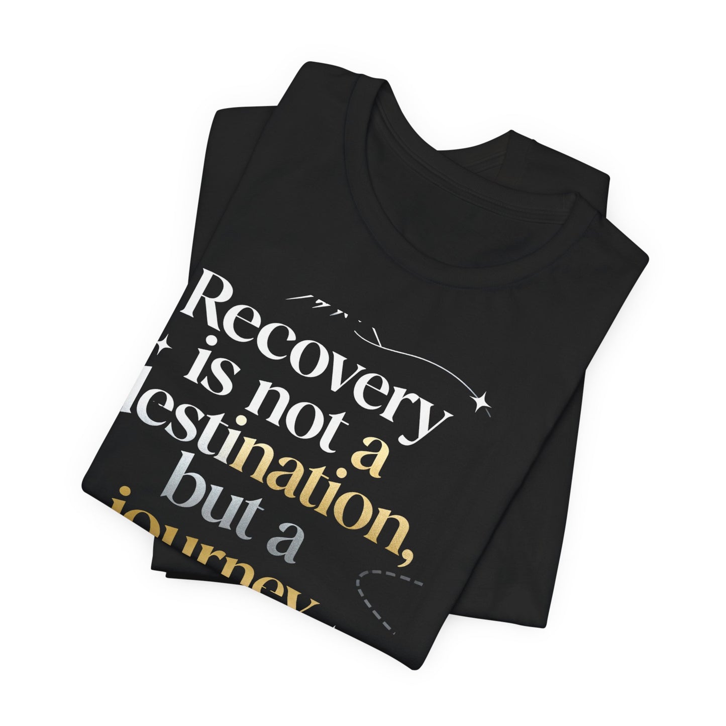 💛 Serenity-Recovery Is Not a Destination Tee