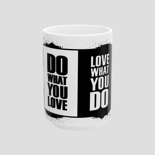 Inspirational Ceramic Mug - "Do What You Love, Love What You Do" - 11oz/15oz
