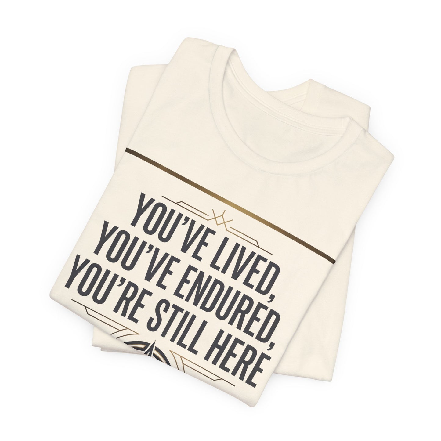 Inspirational Compass Tee — "You've Lived, You've Endured, You're Still Here" Motivational T-Shirt