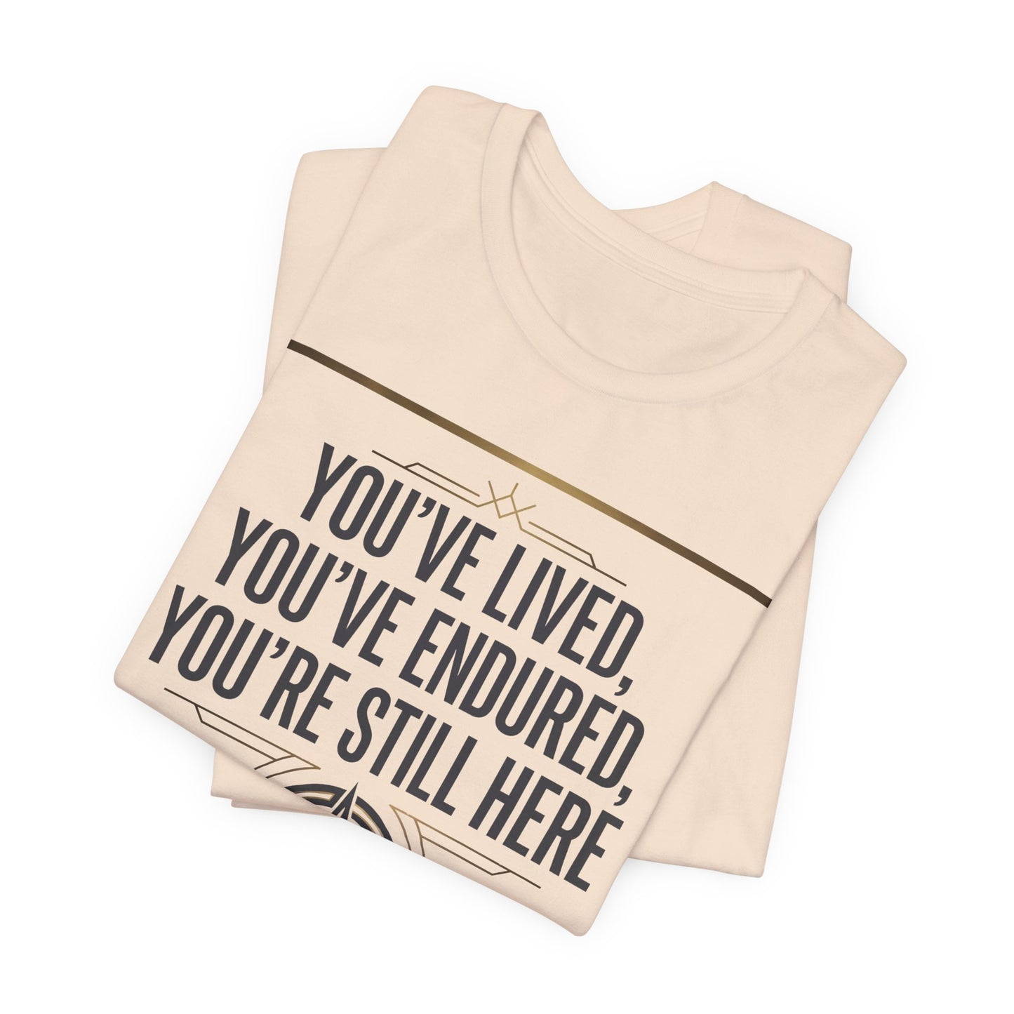 Inspirational Compass Tee — "You've Lived, You've Endured, You're Still Here" Motivational T-Shirt