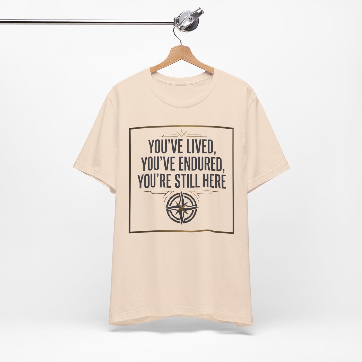 Inspirational Compass Tee — "You've Lived, You've Endured, You're Still Here" Motivational T-Shirt